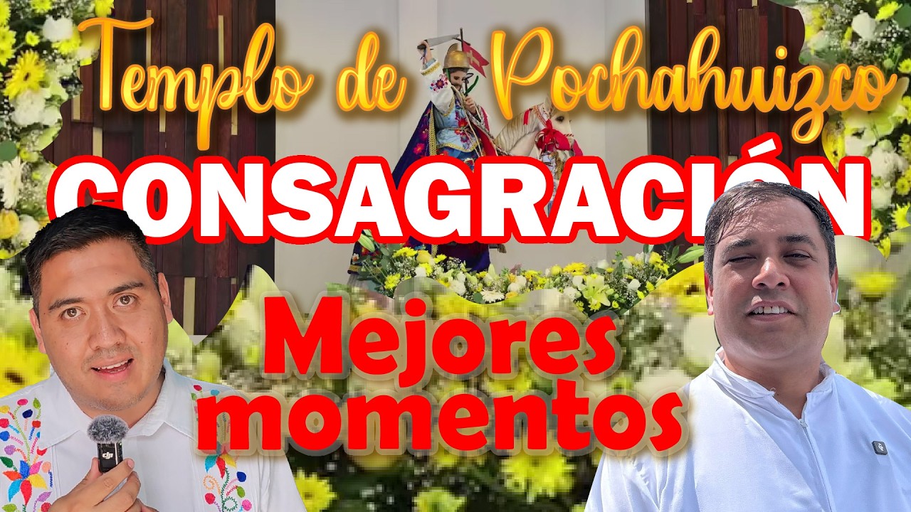 Padre Arturo Cornejo Consagración del Templo de Pochahuizco 🥳⛪| Padre José Antonio Román Bahena🙌🏻✝️