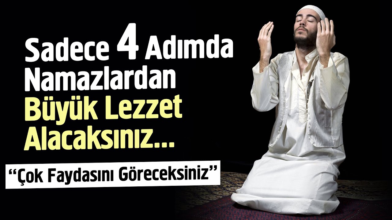 Sadece 4 Adımda Namazlardan Büyük Lezzet Alacaksınız. MUTLAKA İZLEYİN
