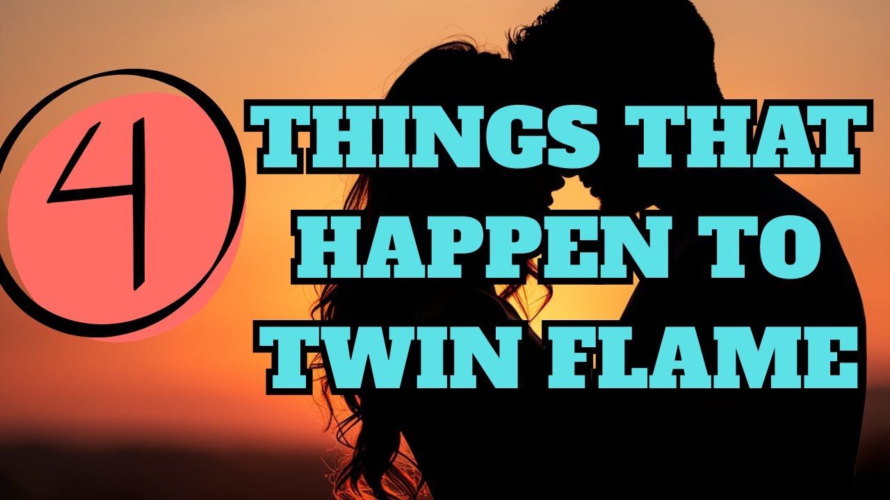 4 THINGS THAT HAPPEN TO TWIN FLAMES