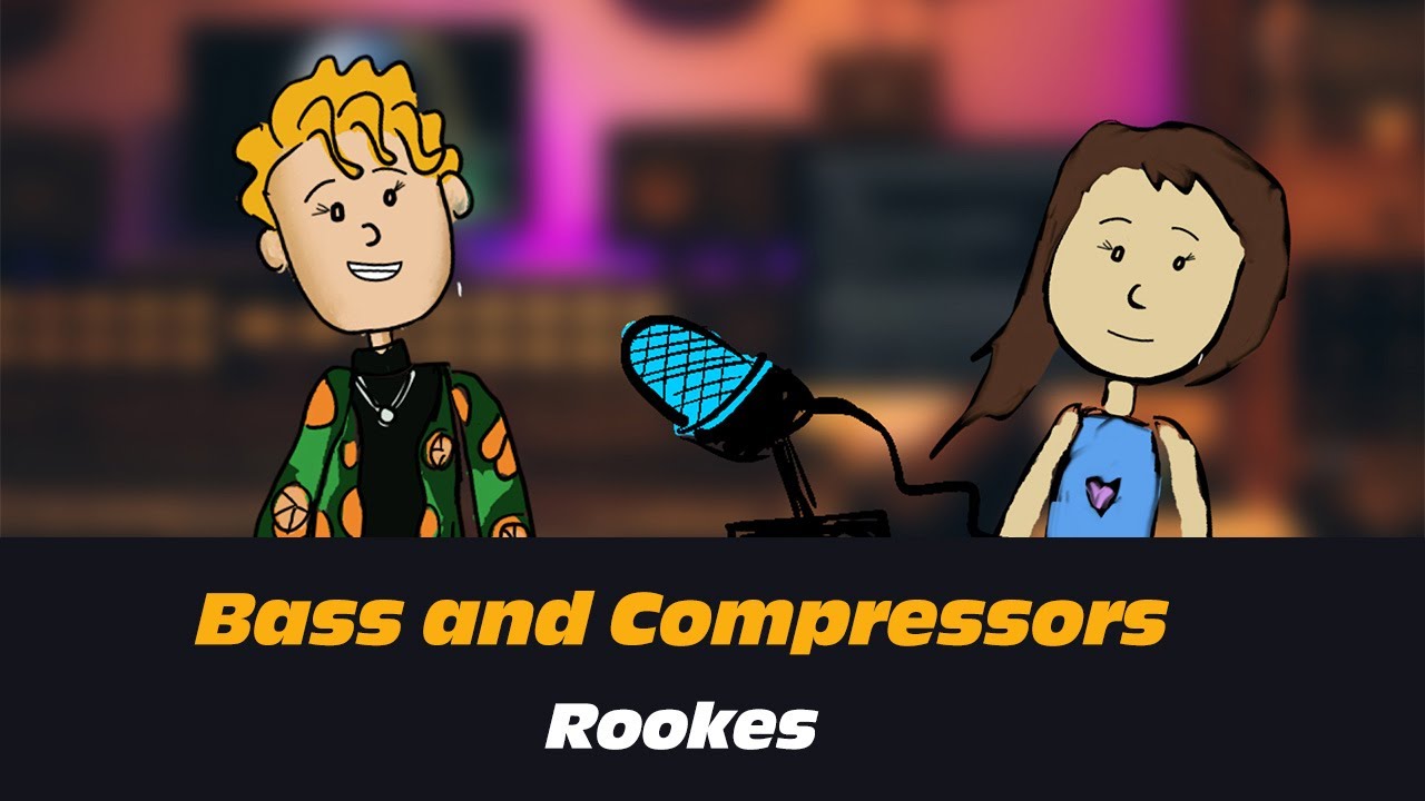 Bass and Compressors | She’s Doing It, So I’m Doing It: Rookes