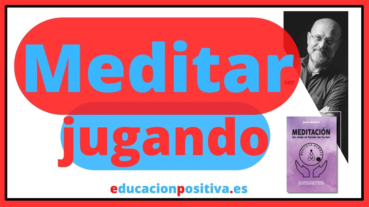 Meditación y juegos para salvar vidas con el libro de Juan Molina en Educación Positiva