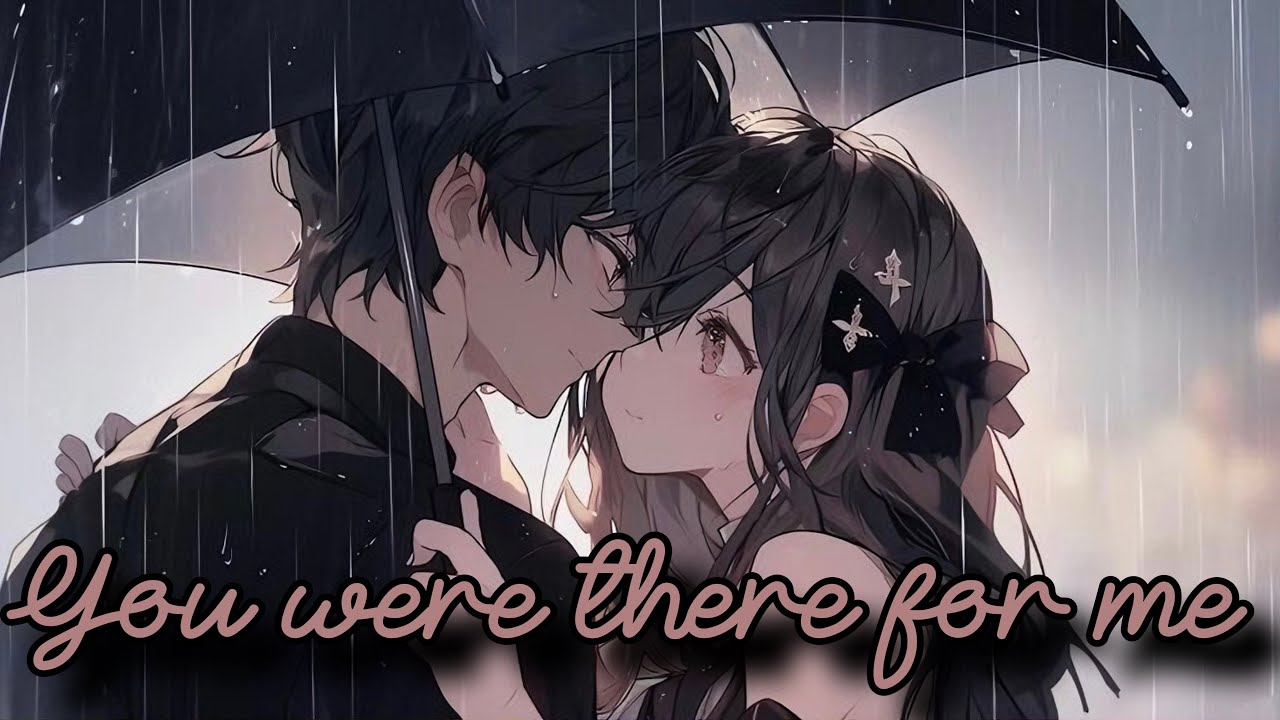 Nightcore - You Were There For Me