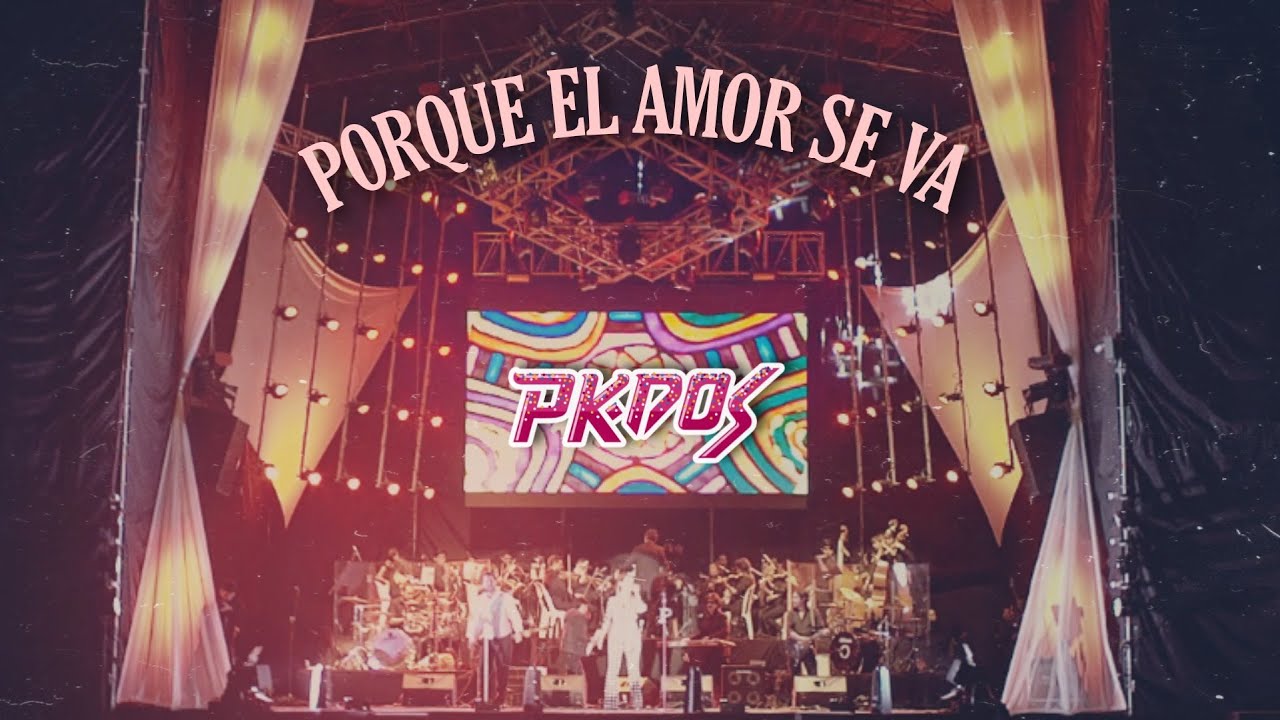 PK DOS SINFÓNICO - PORQUE EL AMOR SE VA