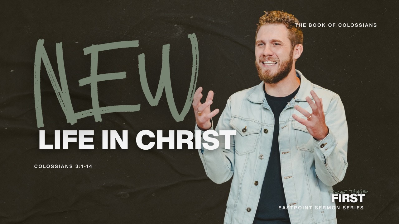 New Life in Christ | Colossians 3:1–14 | Peter Frey | Eastpoint Church Durham