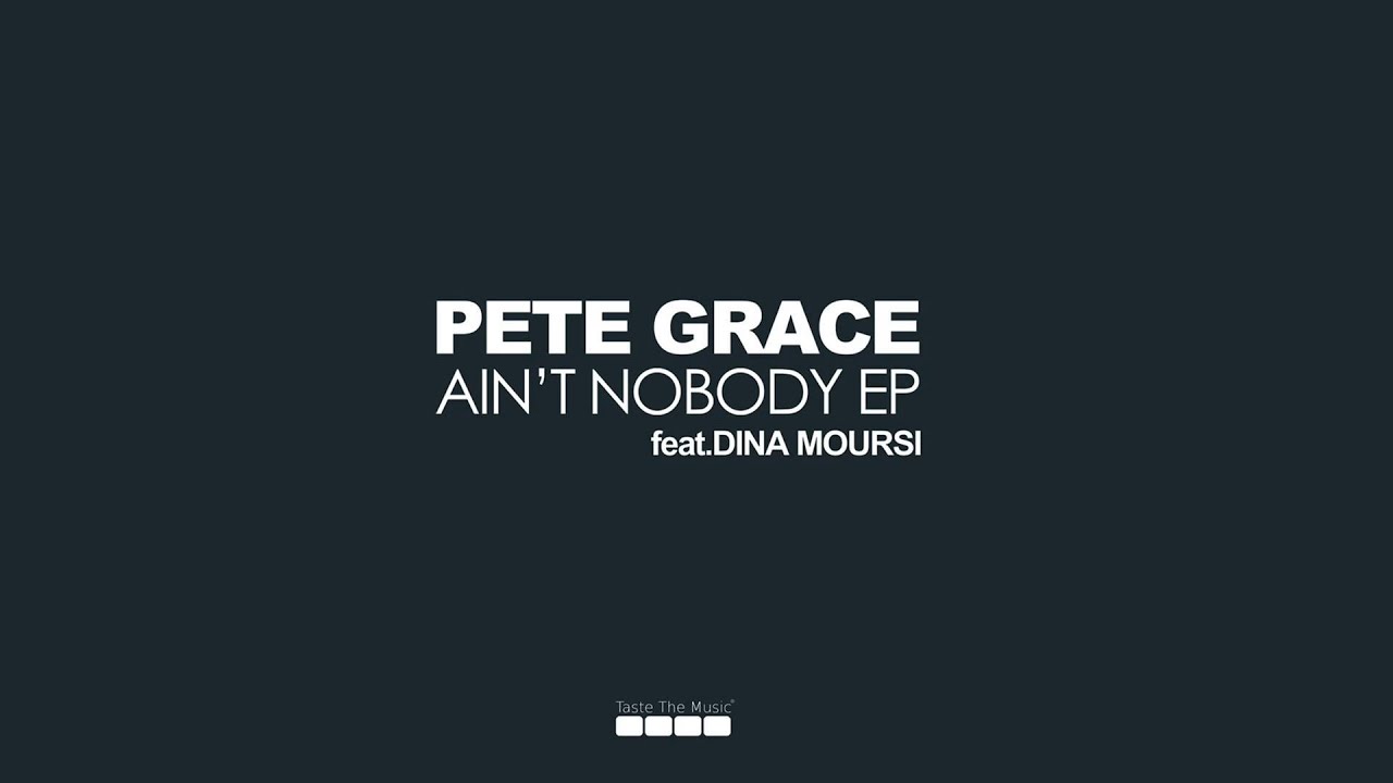 Pete Grace - Ain't Nobody (feat. Dina Moursi)