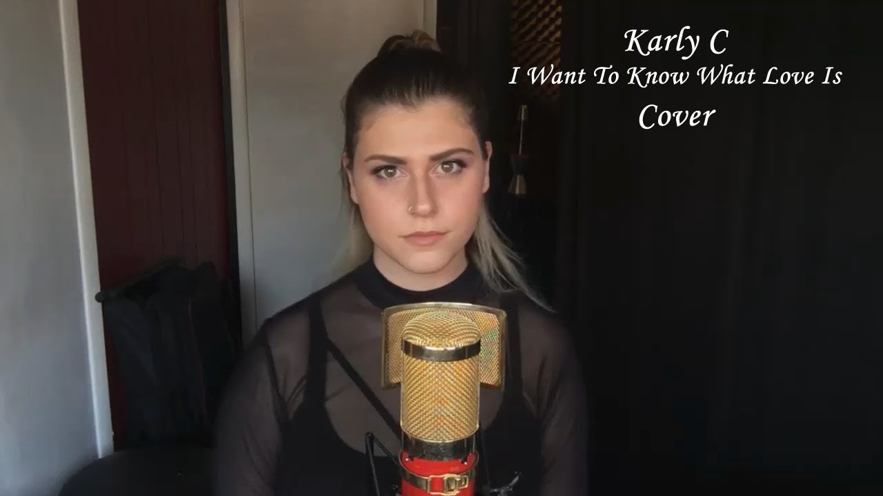 I Want To Know What Love Is - Foreigner (Karly C Cover)