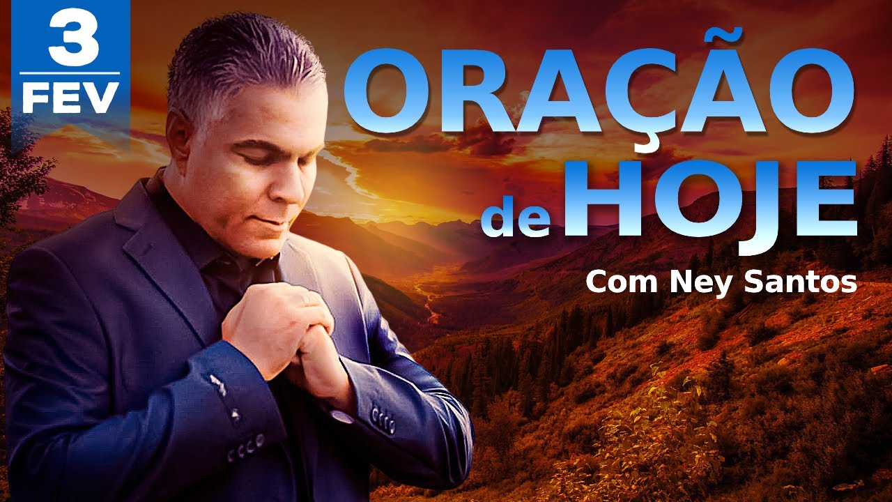 ORAÇÃO DE HOJE 03 DE FEVEREIRO | Ney Santos