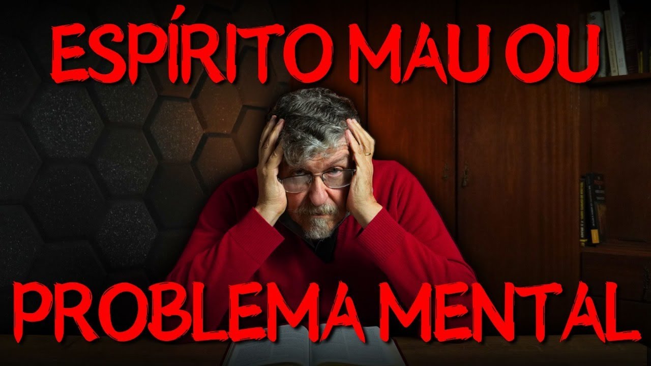 Espírito Mau ou Problema Mental? | Luiz Sayão