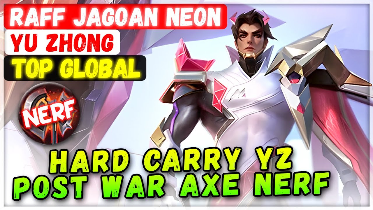 Hard Carry YZ Post War Axe Nerf [ Top Global Yu Zhong ] raff jagoan neon - Mobile Legends Build