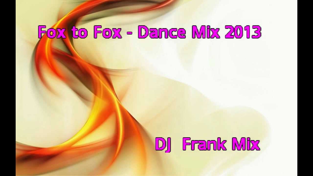 Fox to Fox -  Dance Mix 2013  ( DJ  Frank Mix )