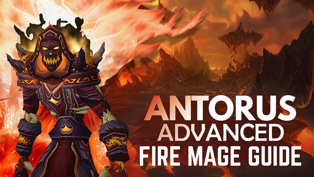 WoW - Fire Mage ADVANCED Antorus Guide (Patch 7.3.5 - 7.3.2)