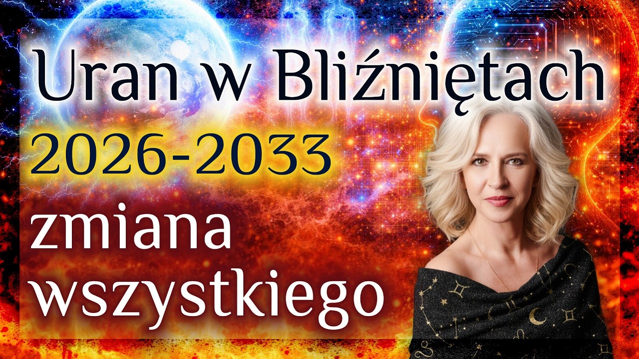 URAN w Bliźniętach. ZMIANY WSZYSTKIEGO  26.4.2026 - 2033 ( część 2) WYDANIE SPECJALNE.