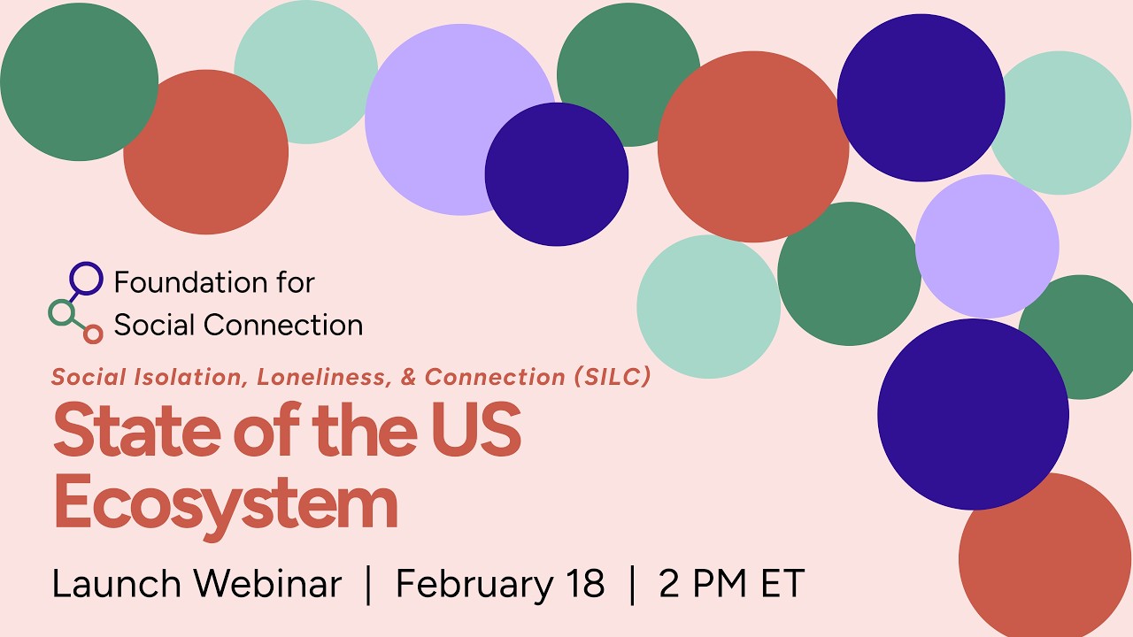 Social Isolation, Loneliness, and Connection (SILC) State of the US Ecosystem Webinar