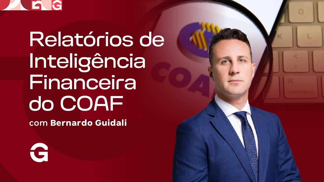 Relat&oacute;rios de Intelg&ecirc;ncia Financeira do COAF com Bernardo Guidali