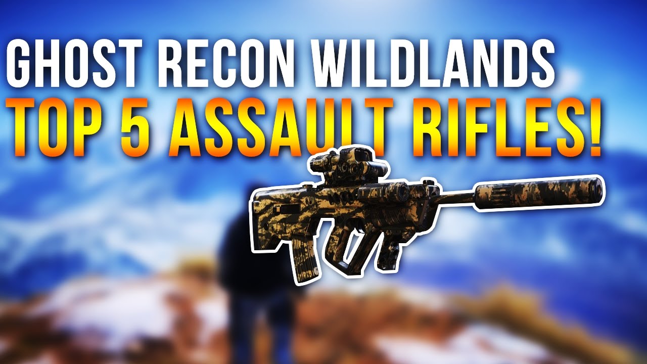 Ghost Recon Wildlands - Top 5 assault rifles!