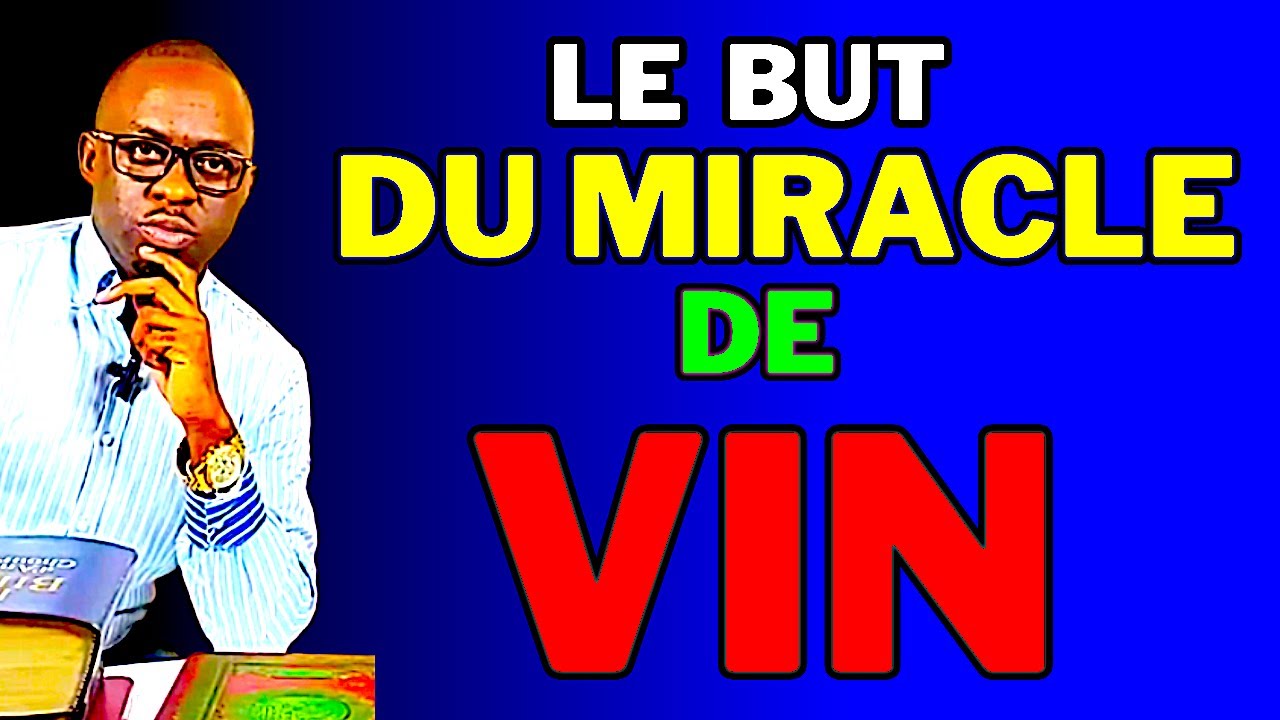 LE BUT DU MIRACLE DE VIN Dr Yannick Mozulua