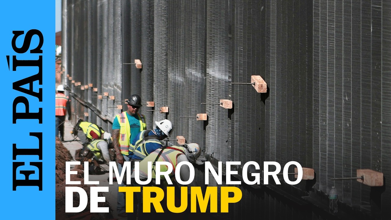 DONALD TRUMP construye MURO NEGRO en la frontera con MÉXICO | EL PAÍS