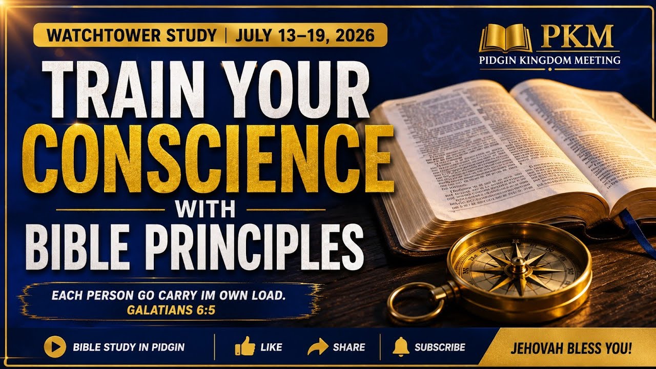 Train Your Conscience With Bible Principles | Watchtower Study July 13&ndash;19 | Pidgin Kingdom Meeting