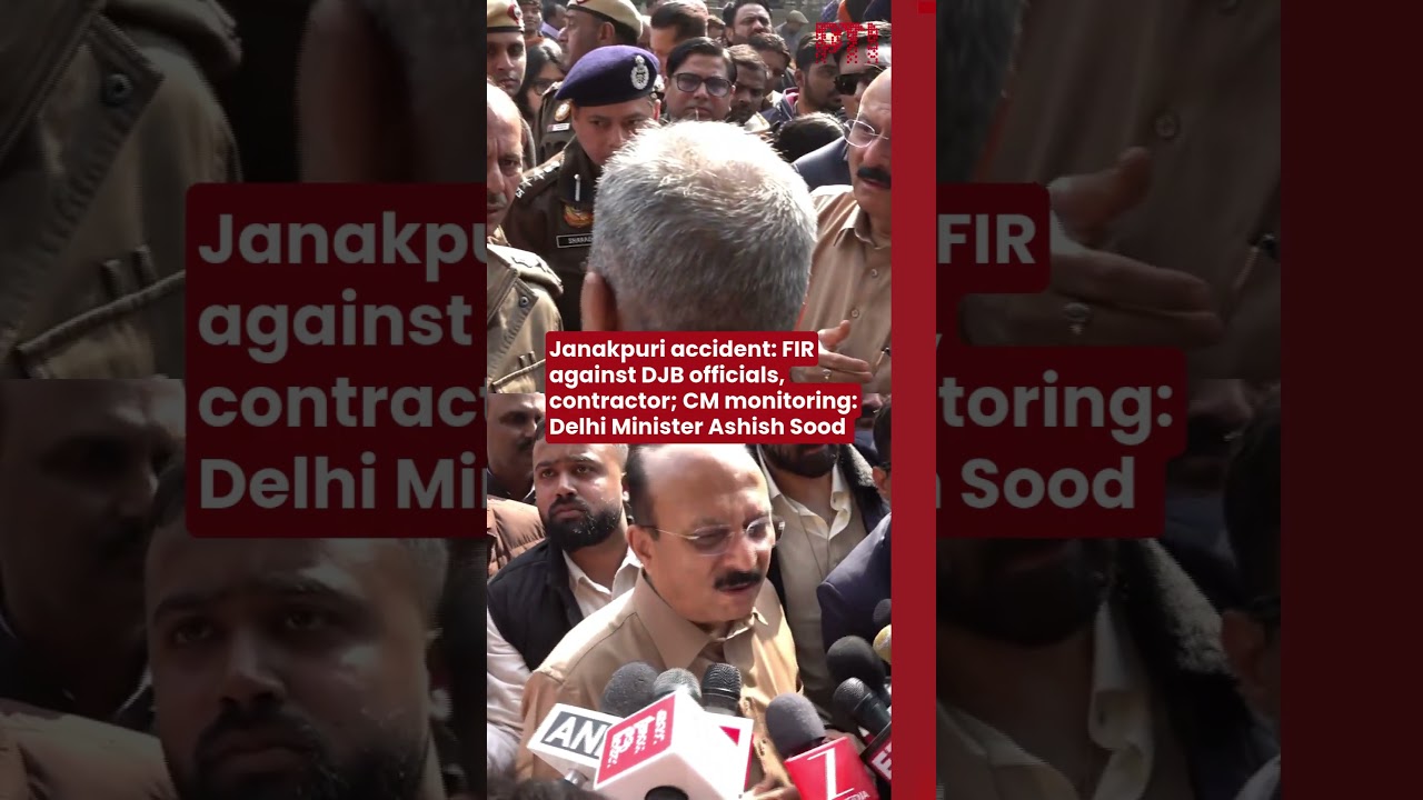 Janakpuri accident: FIR against DJB officials, contractor; CM monitoring: Delhi Minister Ashish Sood