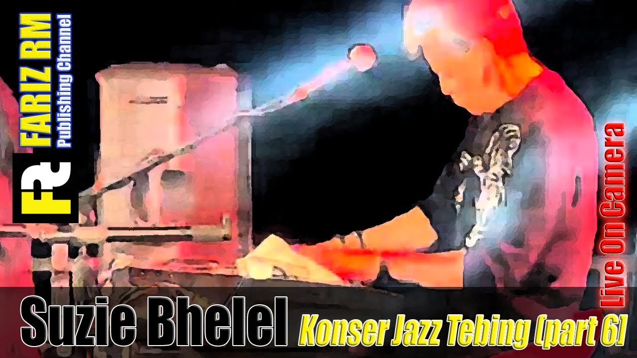 Suzie Bhelel; Jazz Tebing 6 [FARIZ RM - LIVE ON CAM]