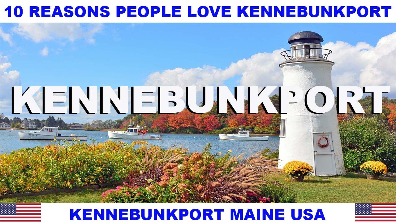 10 REASONS WHY PEOPLE LOVE KENNEBUNKPORT MAINE USA