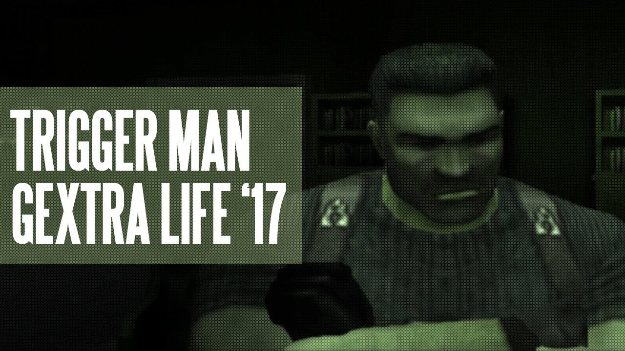 #0 - Trigger Man (Gextra Life '17)