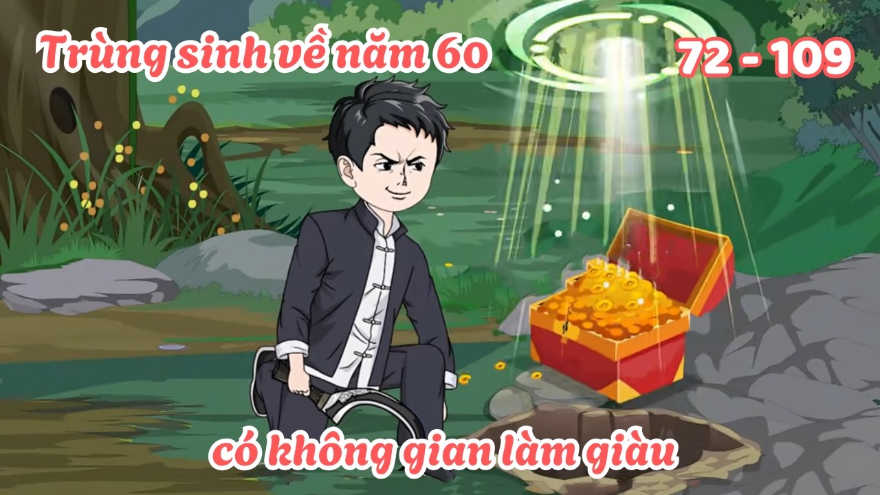 Trùng sinh về năm 60 có không gian làm giàu - Tập 72-109 | Lim Vietsub