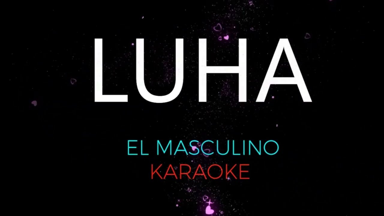 Luha-El Masculino  karaoke version