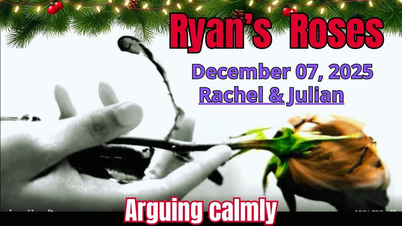Ryan's Roses - December 7, 2025 Rachel & Julian (Arguing Calmly) - Ryans Roses