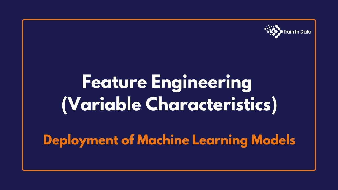 Feature Engineering (Variable Characteristics) | Deployment of Machine Learning Models
