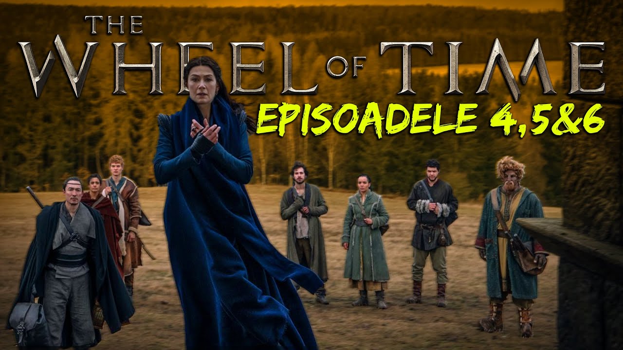 The Wheel Of Time | Episoadele 4,5 si 6 - Discutie