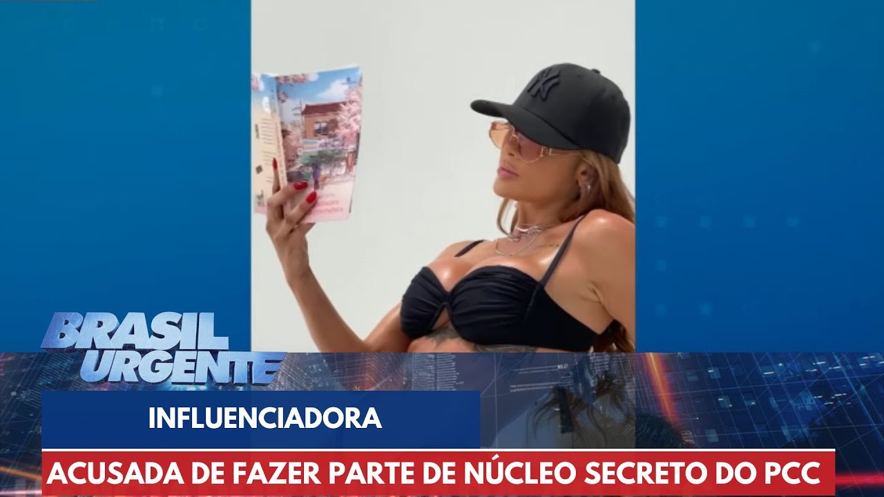 Influenciadora é acusada de fazer parte de núcleo secreto do PCC | Brasil Urgente
