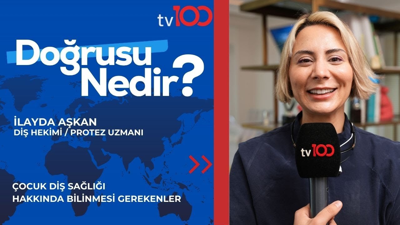 ÇOCUK DİŞ SAĞLIĞI HAKKINDA BİLİNMESİ GEREKENLER | İLAYDA AŞKAN | TV100 | DOĞRUSU NEDİR? |