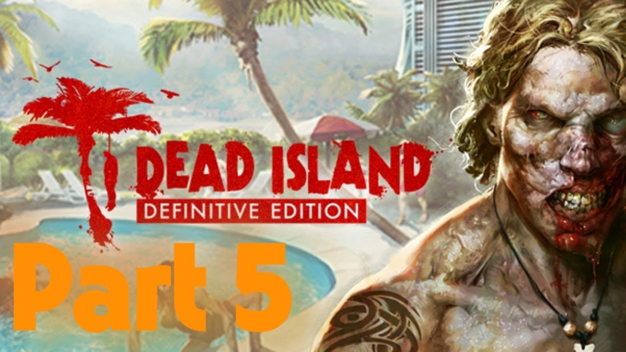 Dead Island Definitive Edition Playthrough Part 5