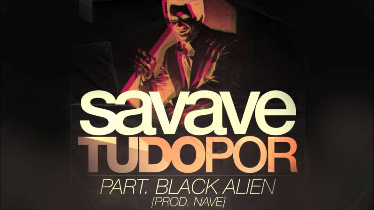 Savave Part. Black Alien - Tudo Por (Prod. Nave)