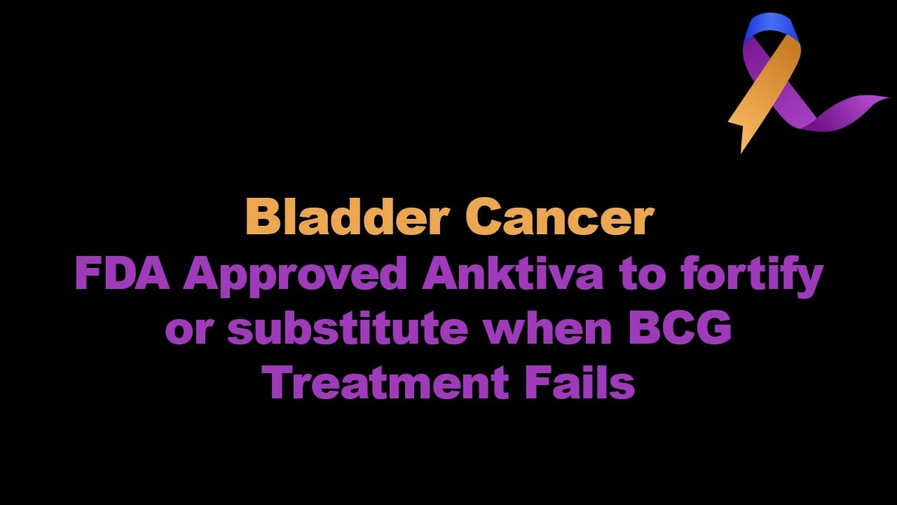 Bladder Cancer - FDA Approved Anktiva to fortify or substitute when BCG Treatment Fails