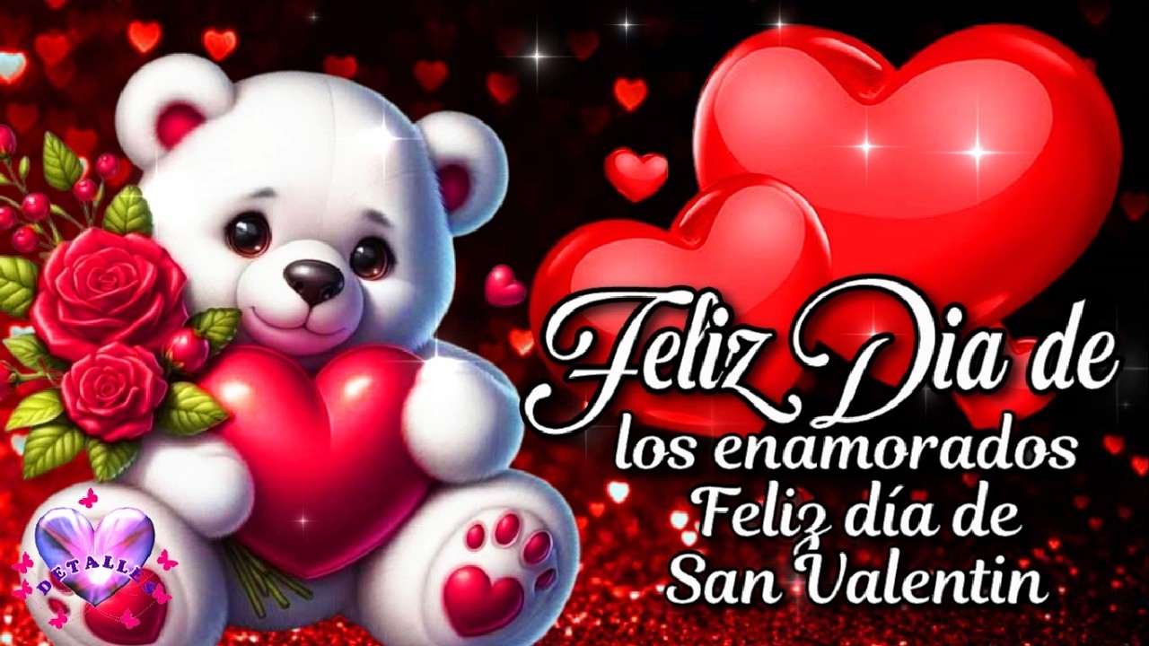 FELIZ D&Iacute;A DE SAN VALENT&Iacute;N ❤️ Feliz 14 de febrero mi Amor ❤️ Feliz D&iacute;a de los enamorados