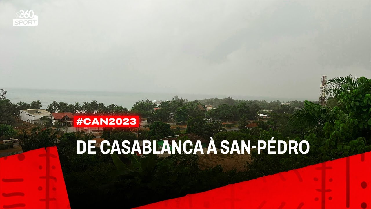 CAN 2023: comment se rendre de Casa à San Pedro? On a fait le voyage pour vous