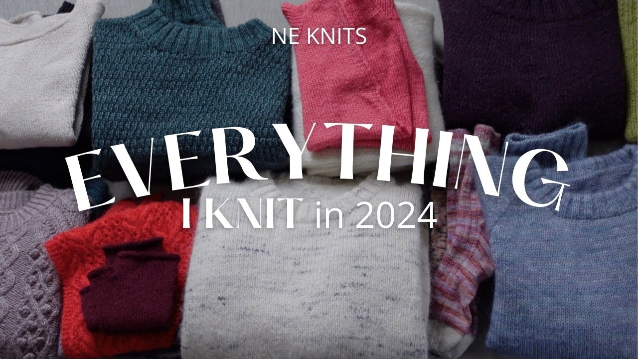 Everything I Knit in 2024! Project reviews and try ons