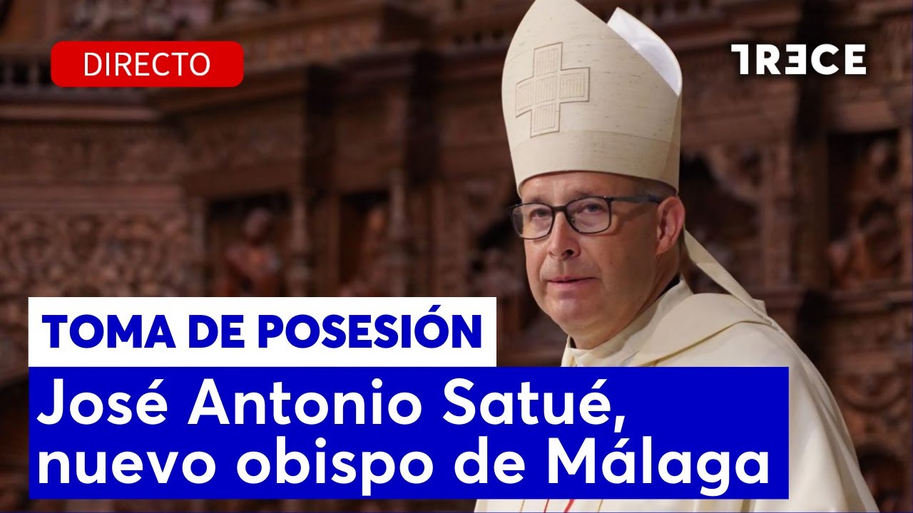 TOMA DE POSESIÓN DE JOSÉ ANTONIO SATUÉ COMO OBISPO DE MÁLAGA - TRECE (13/09/2025)