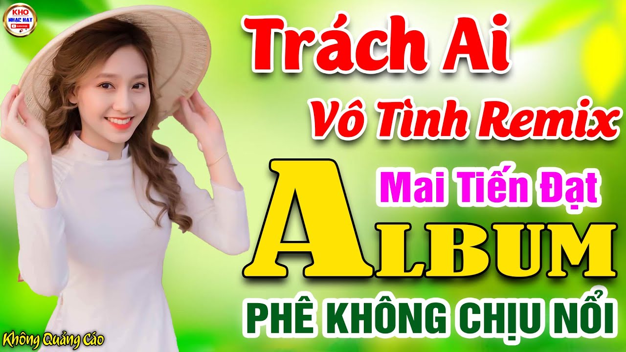 Trách Ai Vô Tình Remix♪Mai Tiến Đạt➤LK Nhạc Vàng Xưa Toàn Bài Hay KHÔNG QUẢNG CÁO Phê Không Chịu Nổi