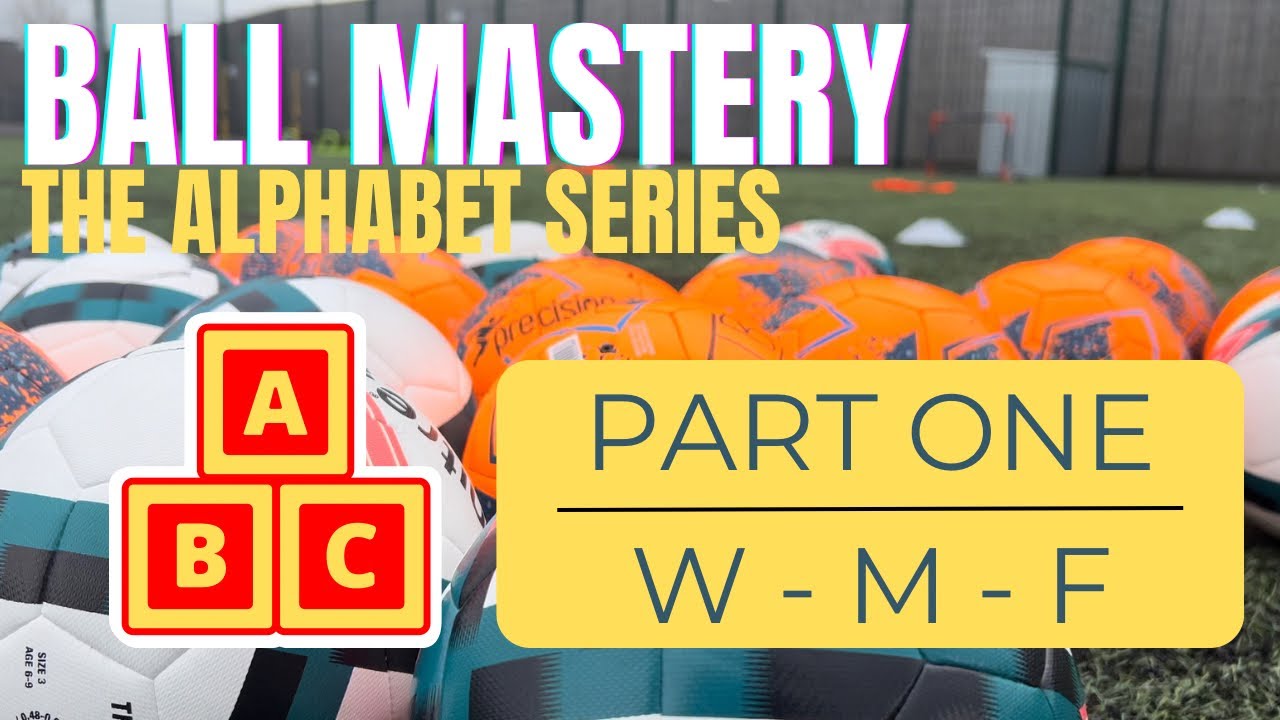 BALL MASTERY - THE ALPHABET SERIES (Part 1) - INDIVIDUAL TRAINING