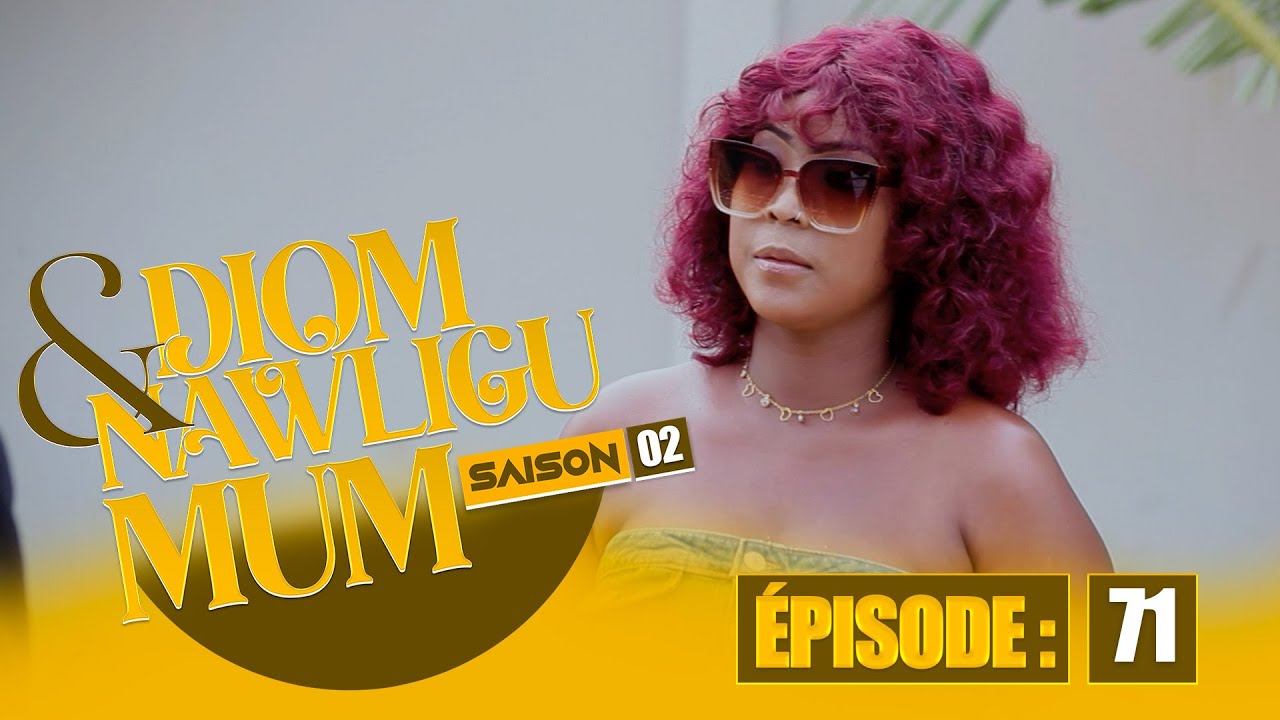 SERIE - DIOM E NAWLIGU MUM - SAISON 02 - EPISODE 71