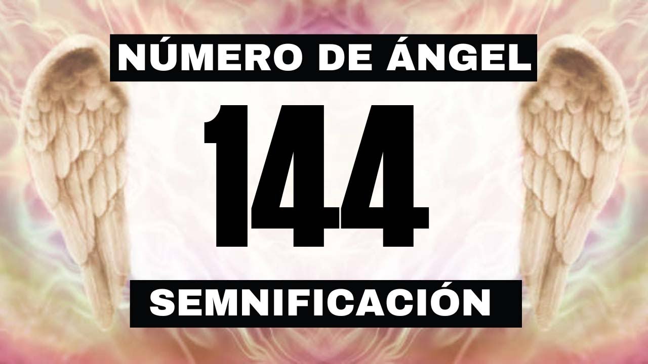 Por qué sigues viendo el número de ángel 144? El significado más profundo detrás de ver el 144
