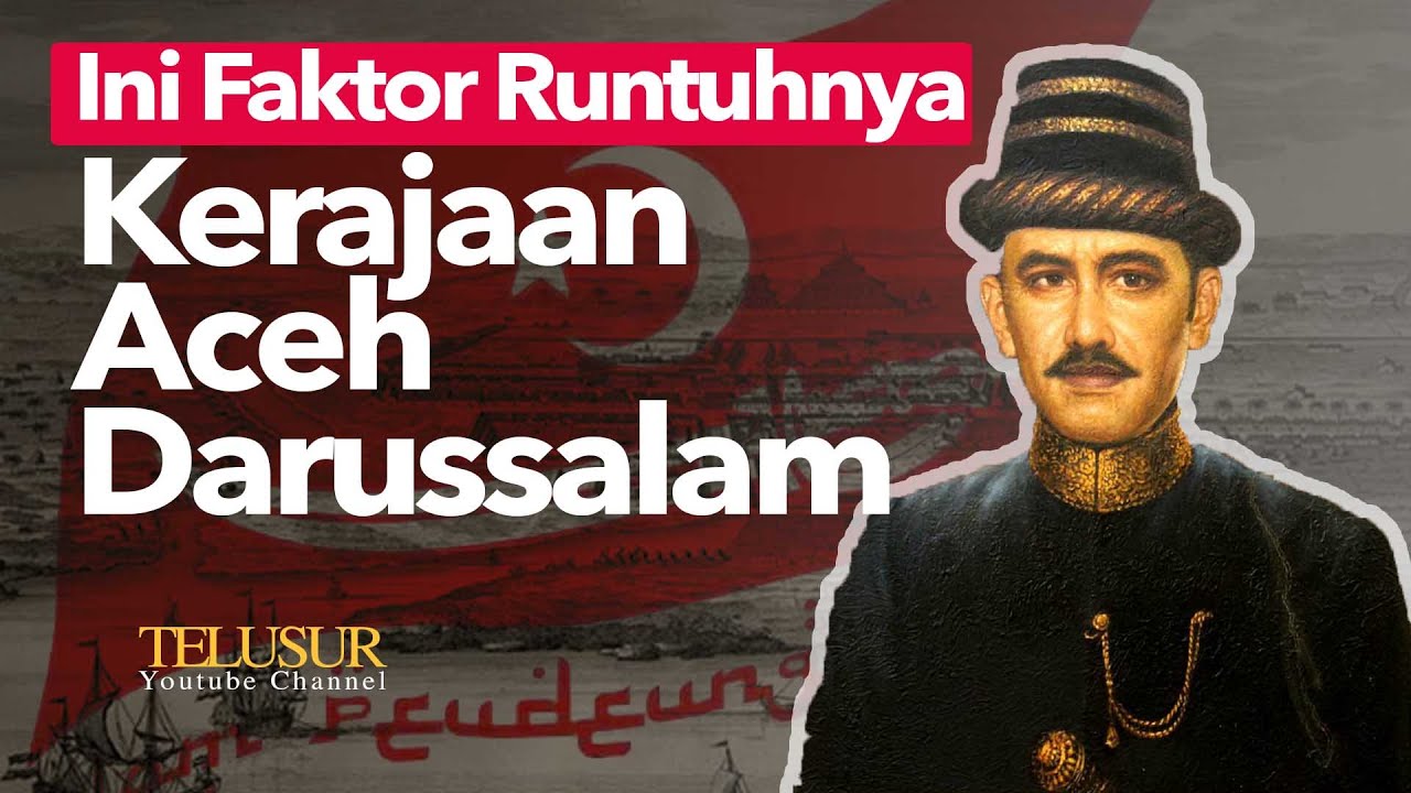 SEJARAH KERAJAAN ACEH DARUSSALAM, MASA KEJAYAAN DAN KERUNTUHAN.