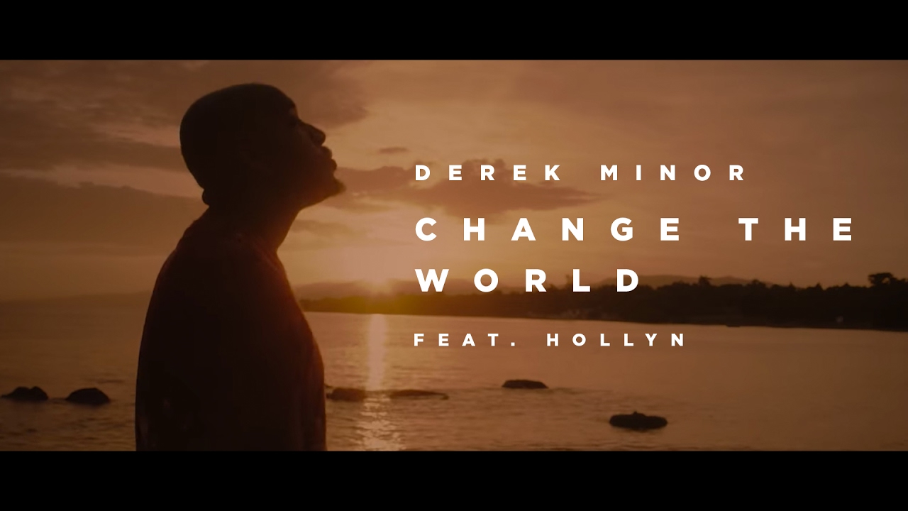 Derek Minor (ft. Hollyn) - Change the World [ Official Video ]
