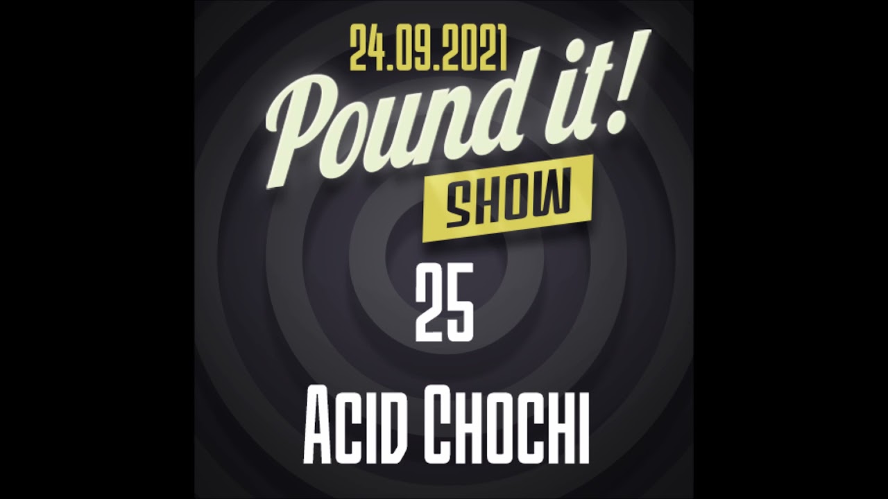 Acid Chochi - Pound it! Show #25