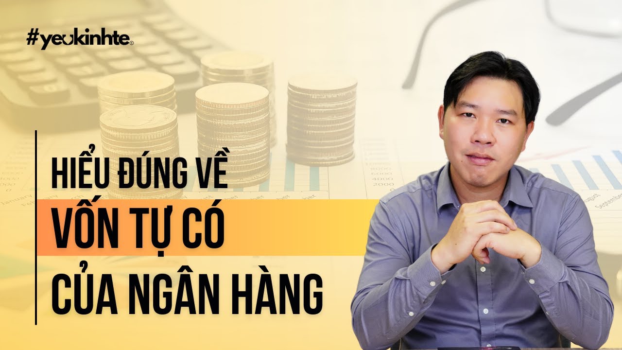 Tập 3: Hiểu đúng về vốn tự có của ngân hàng | Lê Hoài Ân
