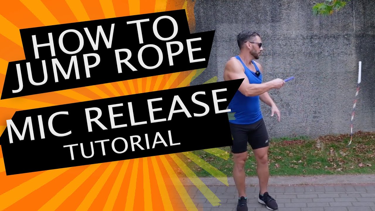 JUMP ROPE TUTORIAL The MIC RELEASE