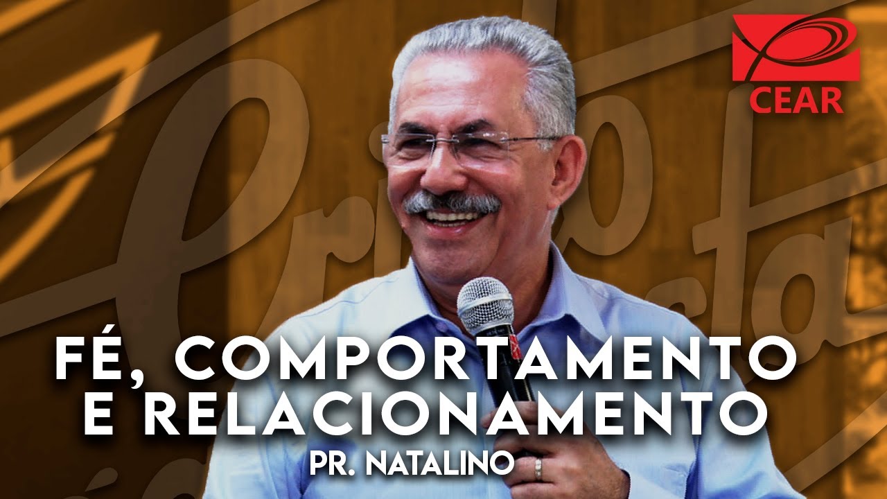 F&eacute;, comportamento e relacionamento com Deus - Pr. Natalino